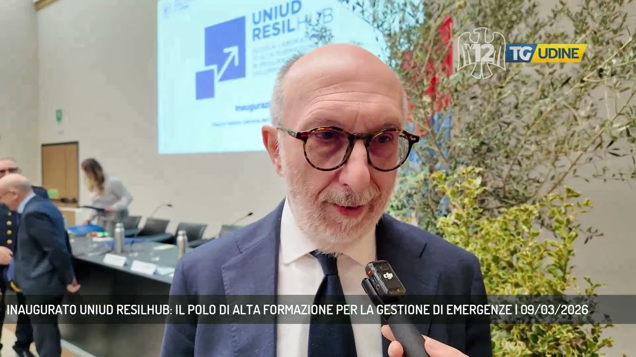 INAUGURATO UNIUD RESILHUB: IL POLO DI ALTA FORMAZIONE PER LA GESTIONE DI EMERGENZE | 09/03/2026