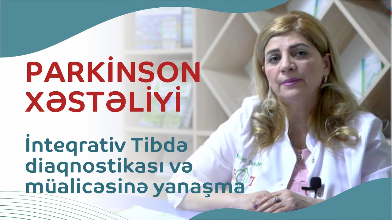 Parkinson xəstəliyi | İnteqrativ Tibdə diaqnostikası və müalicəsinə yanaşma