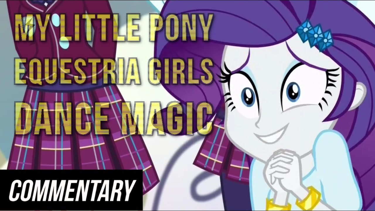 [Blind Commentary] My Little Pony Equestria Girls: Dance Magic