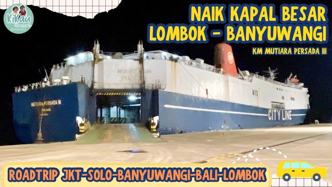 BEGINI RASANYA 12 JAM NAIK KAPAL LAUT LOMBOK-BANYUWANGI || ROAD TRIP JAKARTA-LOMBOK || PART 6