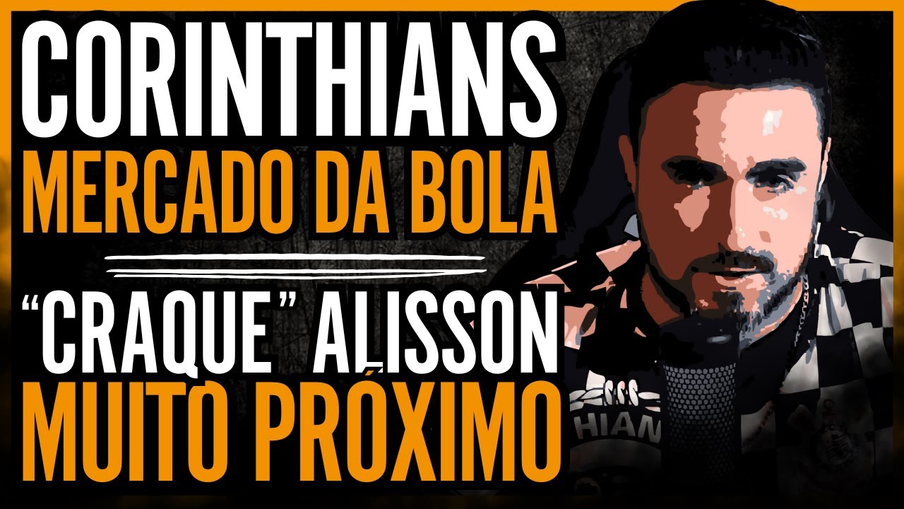 🔴 AO VIVO 🔴 CORINTHIANS NO MERCADO DA BOLA • MEIA ALISSON MUITO PRÓXIMO DE ASSINAR