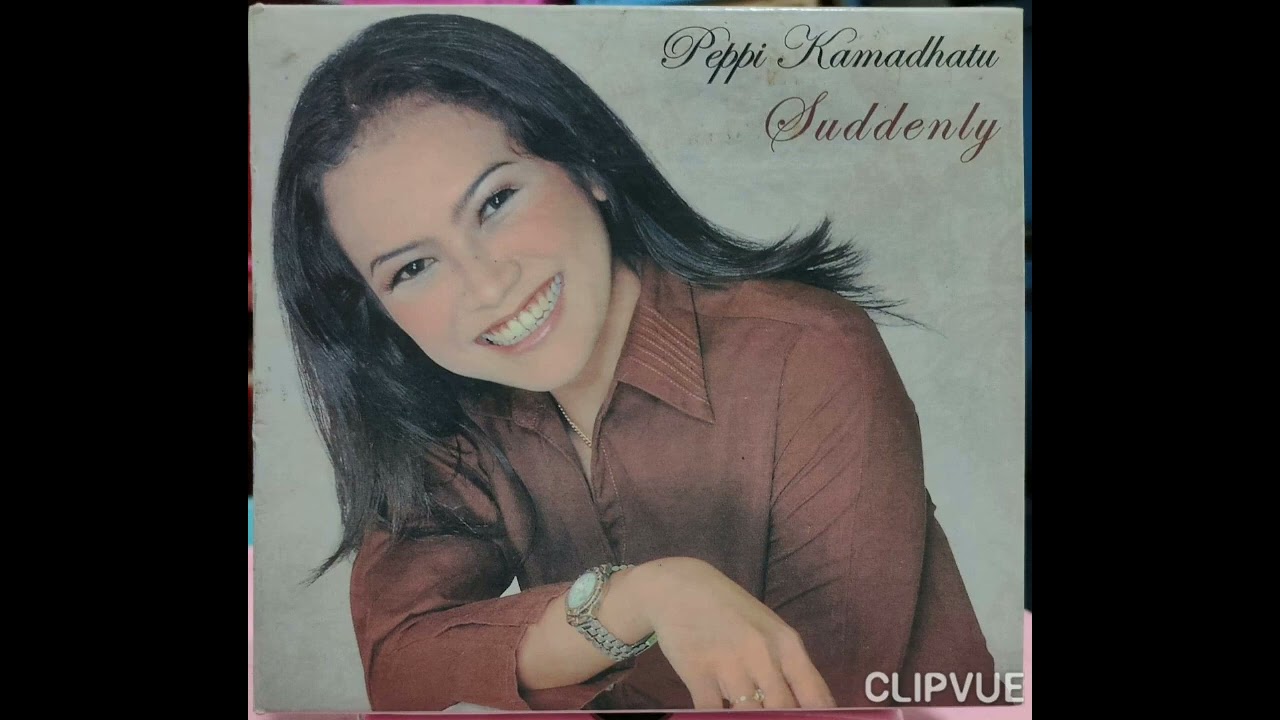 01.   CAN 'T SMILE WITHOUT YOU    -    PEPPI KAMADHATU       ALBUM   PEPPI KAMADHATU   SUDDENLY
