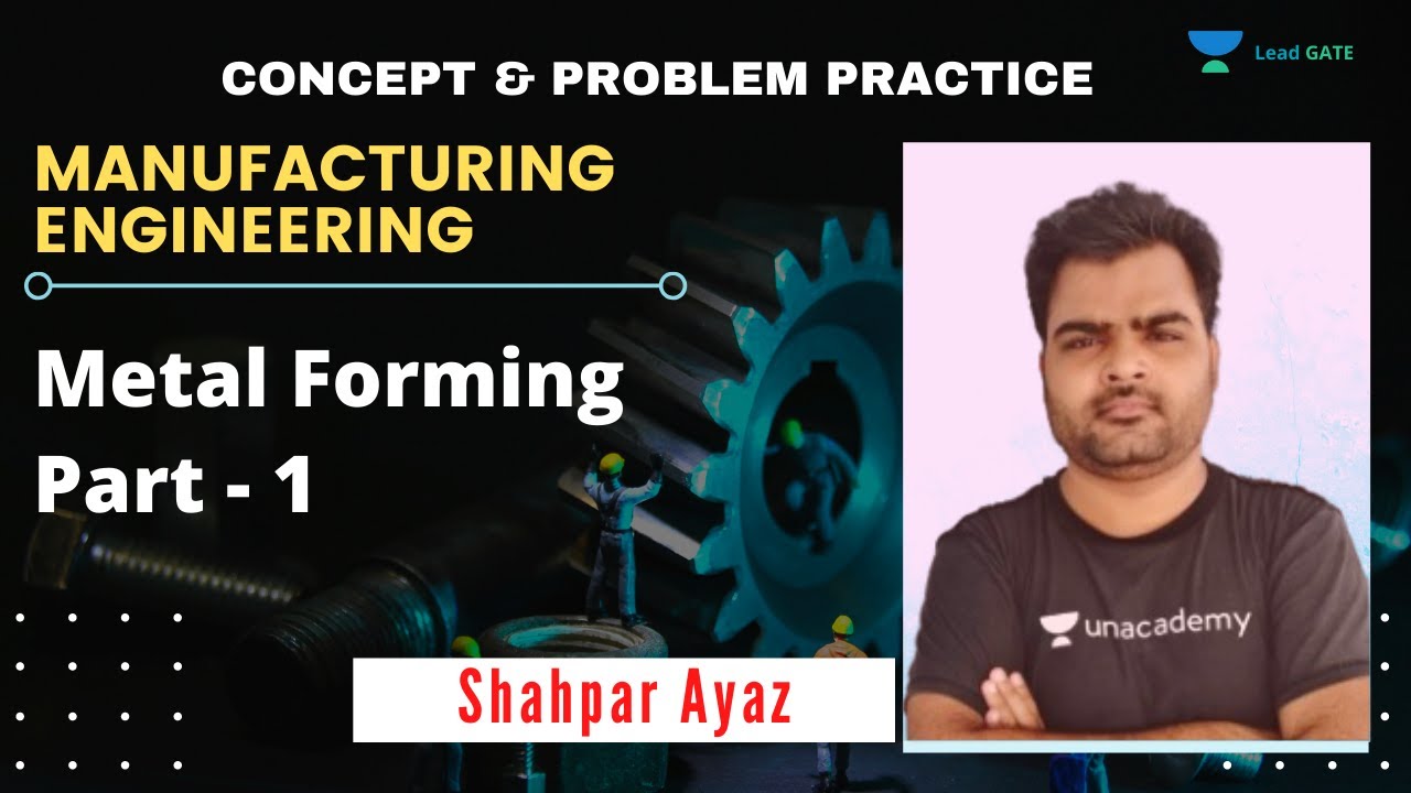 Metal Forming Part - 1 | Manufacturing Engineering | GATE 2021 | Shahpar Ayaz