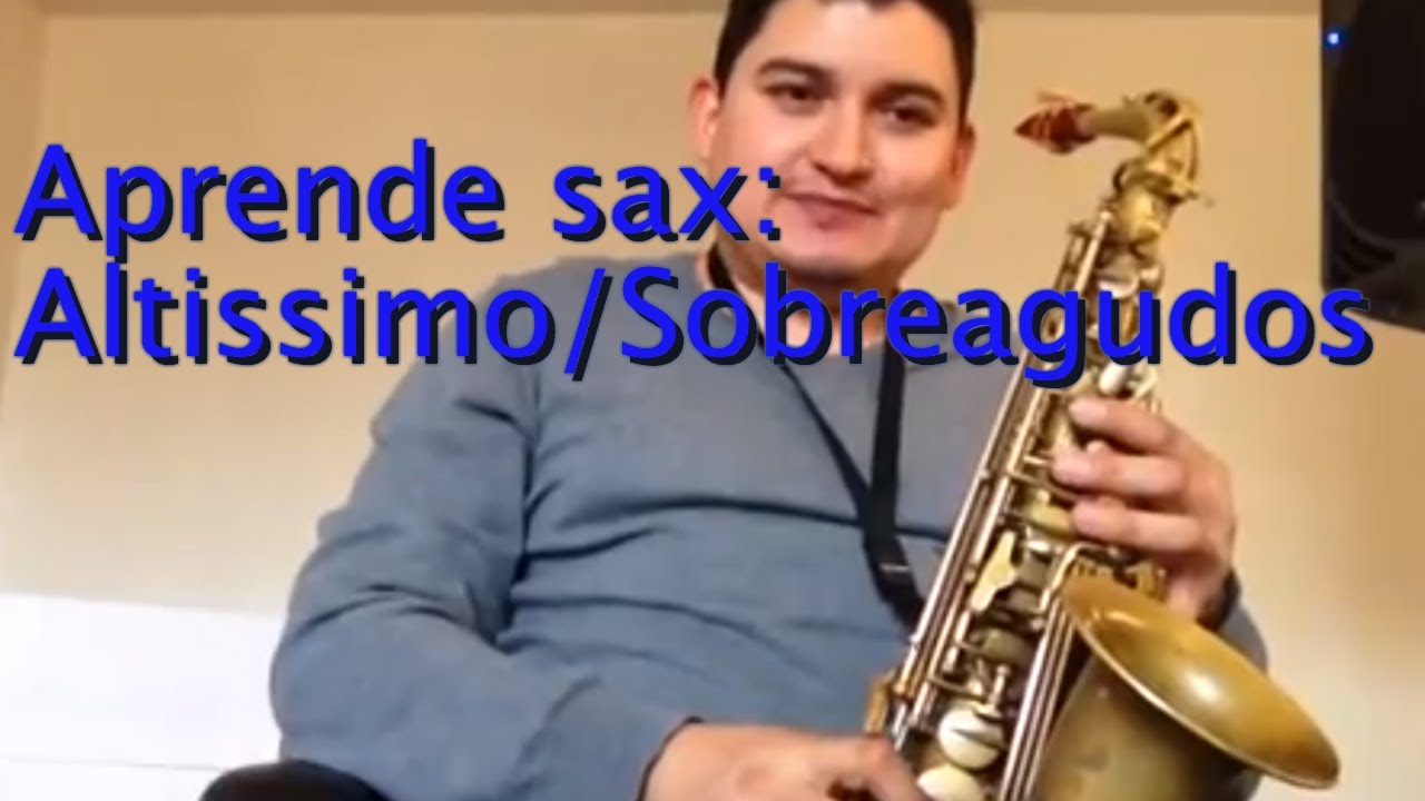 Como Tocar Sobreagudos ALTISSIMO Saxofon Alto