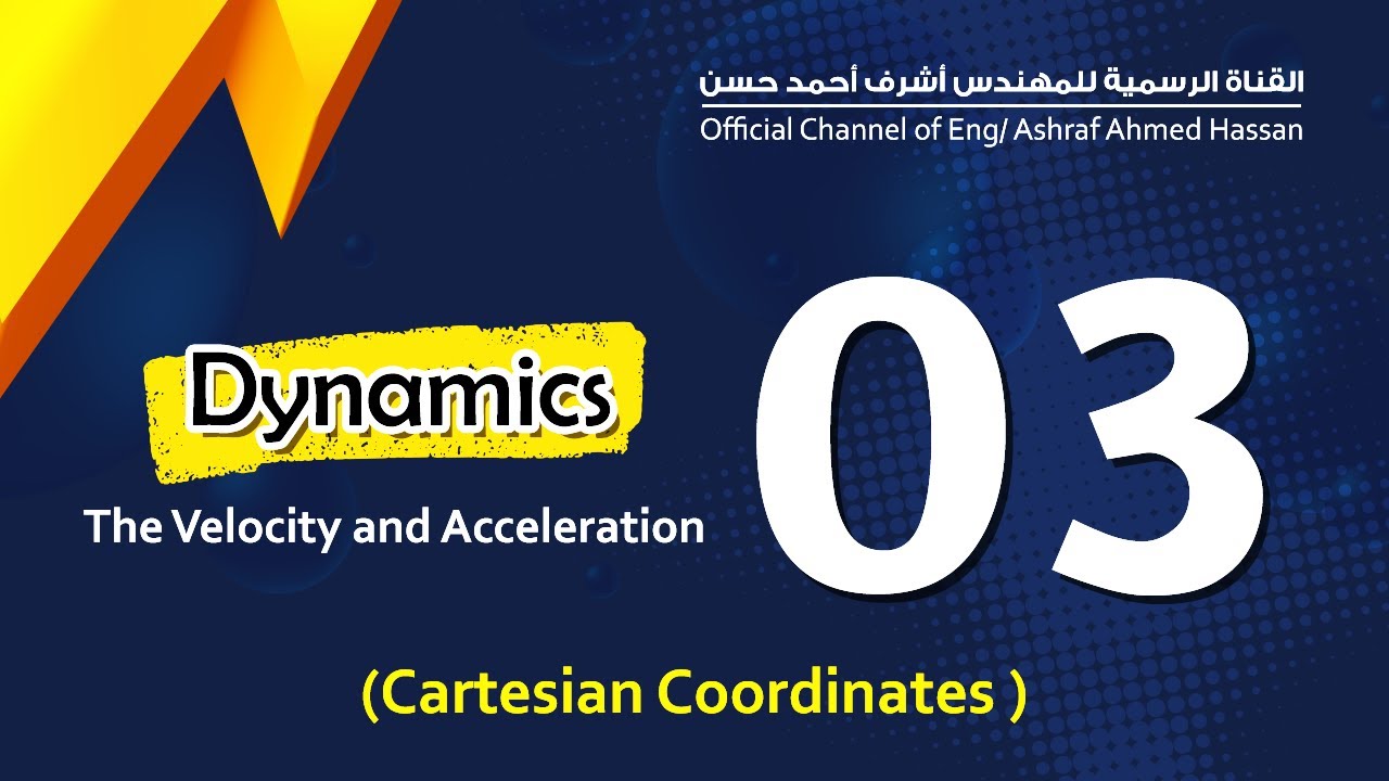 Dynamics | LEC 3 | The Velocity and Acceleration { Cartesian coordinates }