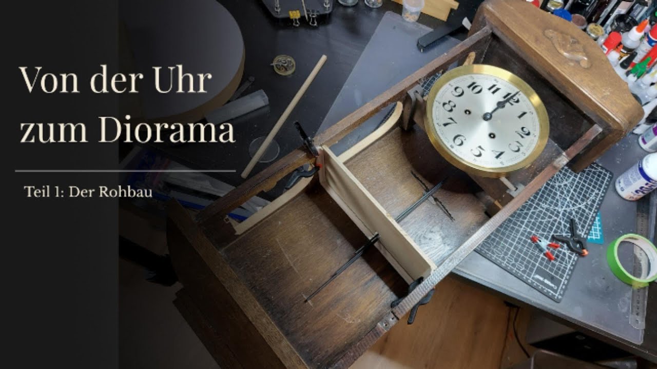 Von der Uhr zum Diorama - Teil 1 Der Rohbau