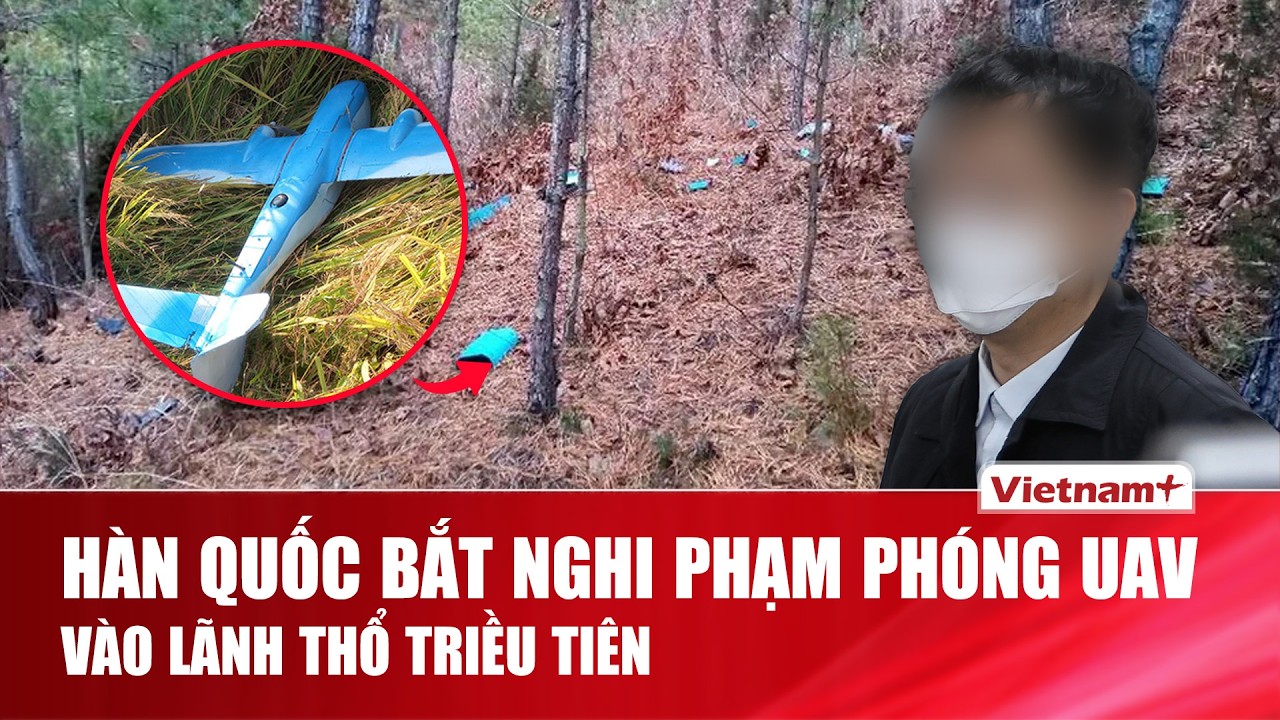 Hàn Quốc bắt nghi phạm phóng UAV vào lãnh thổ Triều Tiên, khiến căng thẳng 2 nước leo thang | VNP