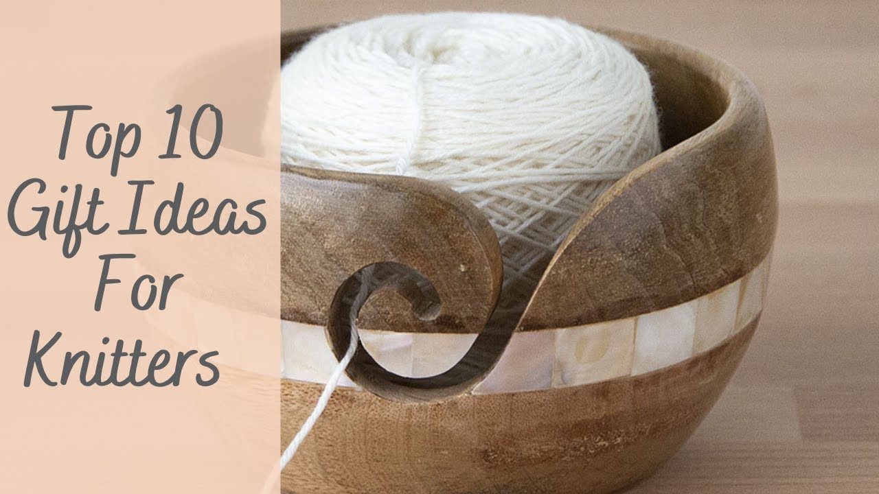 Top 10 Gift Ideas for Knitters