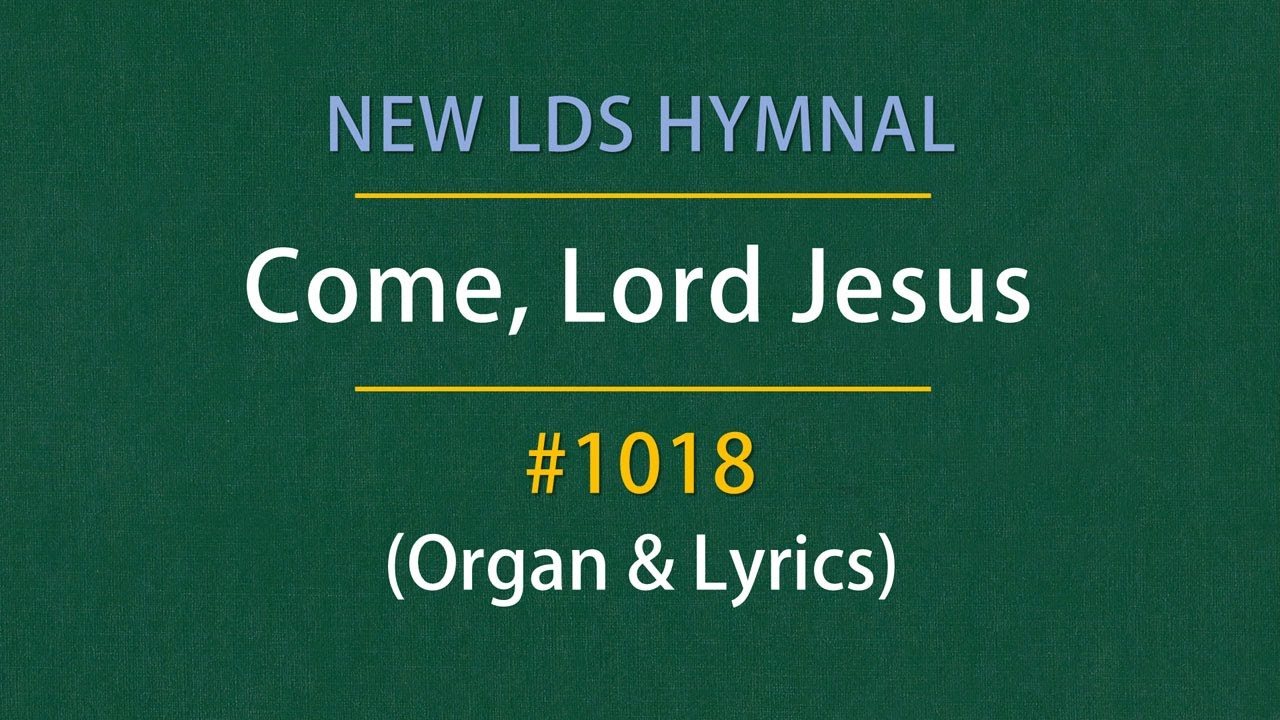 Come, Lord Jesus (Organ & Lyrics) | 1018 - New LDS Hymnal