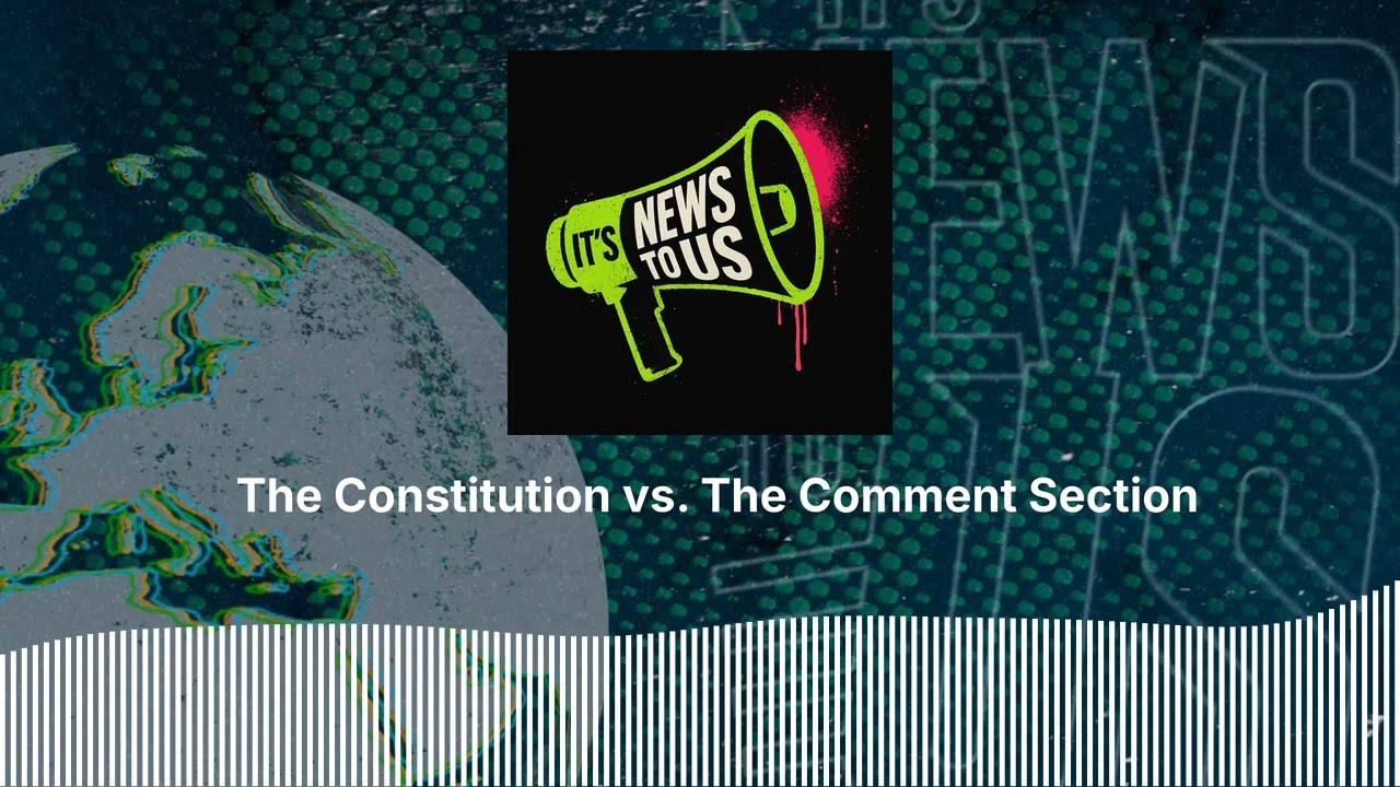 The Constitution vs. The Comment Section | It's News to Us