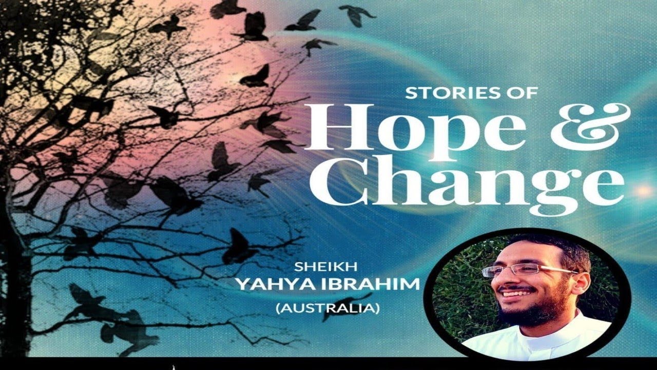 Stories of Hope & Change | Sh Yahya Ibrahim