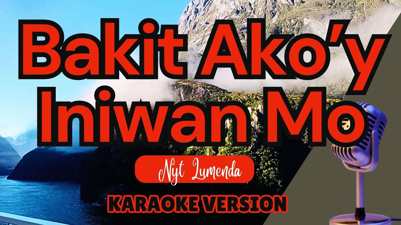 BAKIT AKO'Y INIWAN MO - Nyt Lumenda (Karaoke)