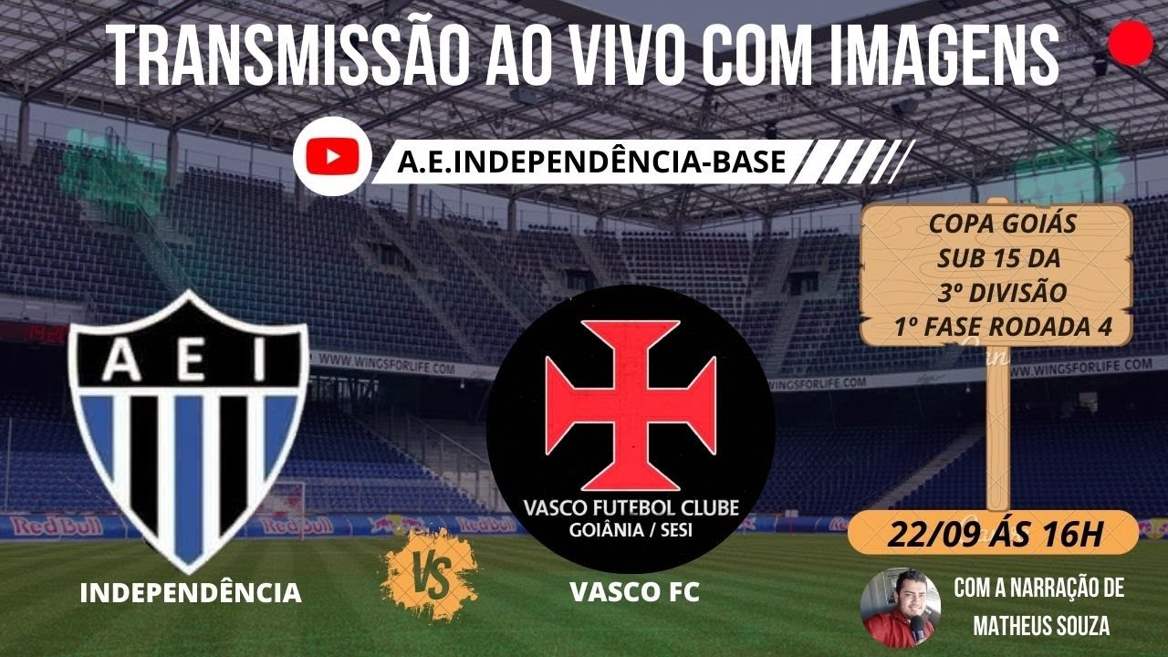 INDEPENDÊNCIA X VASCO FC - AO VIVO - COPA GOIÁS SUB 15 DA 3ª DIVISÃO - 1ª FASE
