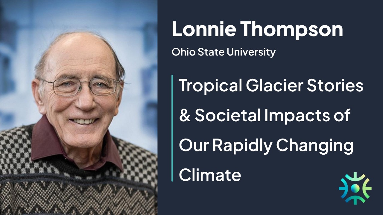 Lonnie Thompson on Tropical Glacier Stories & Societal Impacts of Our Rapidly Changing Climate