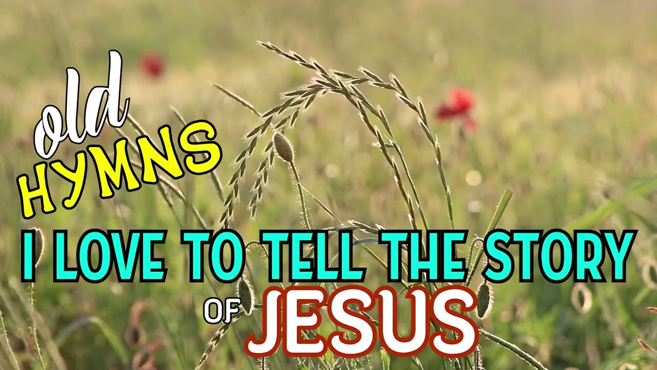 I Love To Tell The Story Old Hymns
