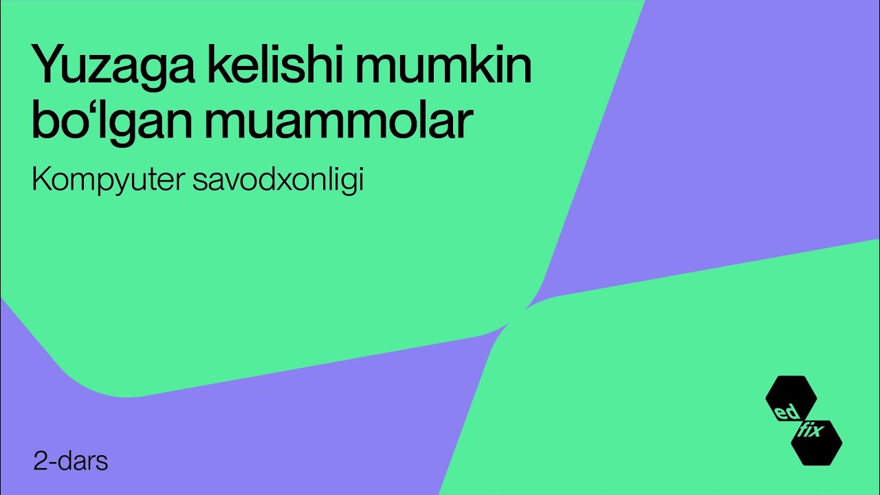 2- dars. Yuzaga kelishi mumkin bo'lgan muammolar | Kompyuter savodxonligi