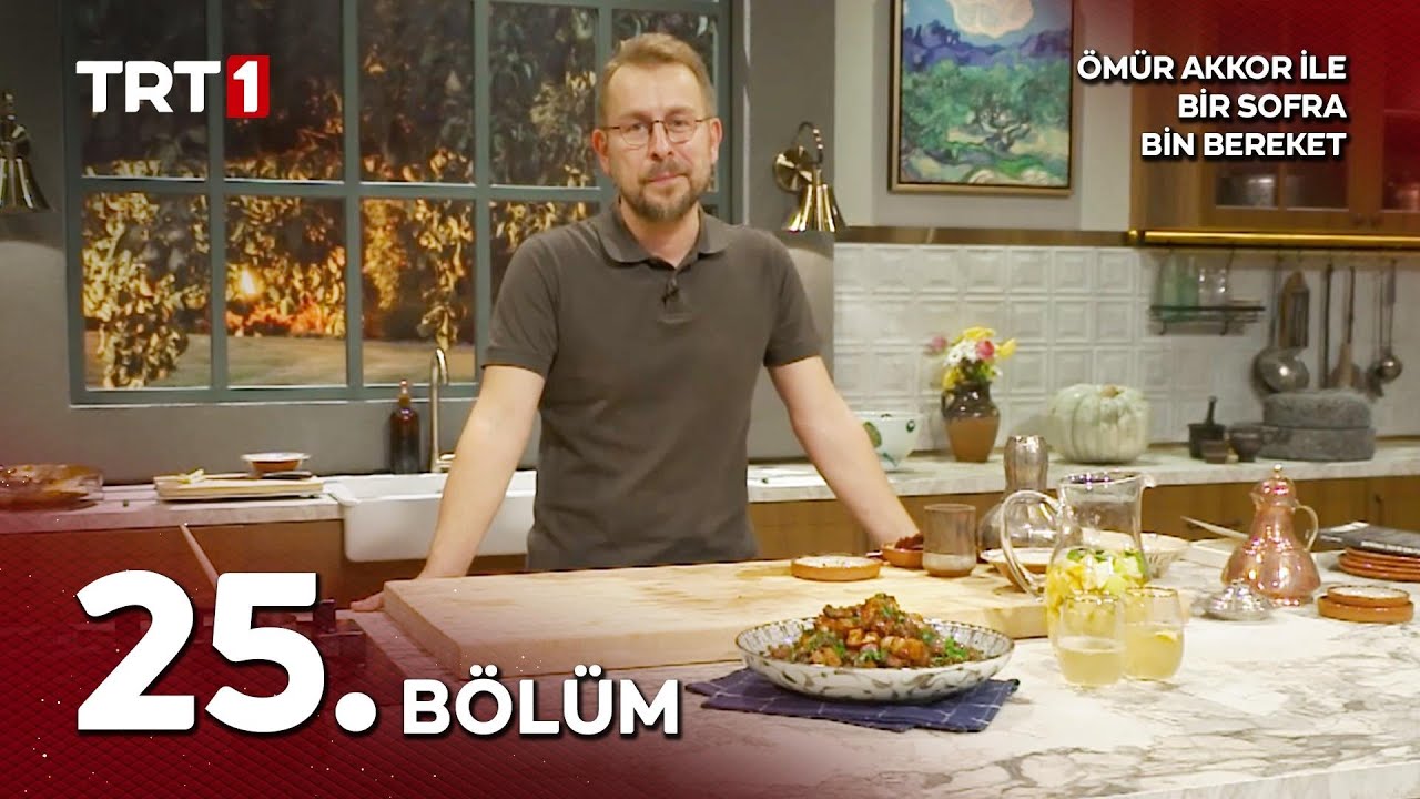 Ömür Akkor ile Bir Sofra Bin Bereket 25. Bölüm