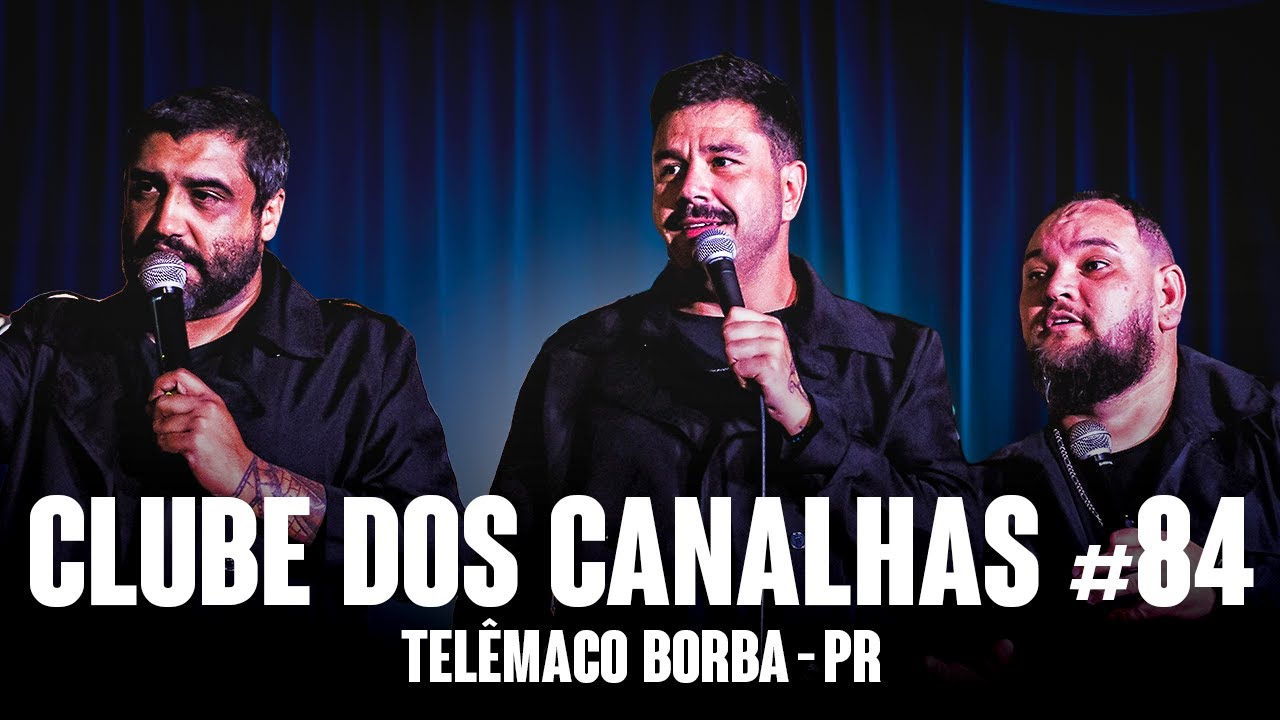 CLUBE DOS CANALHAS #84 | TELEMACO BORBA - PR