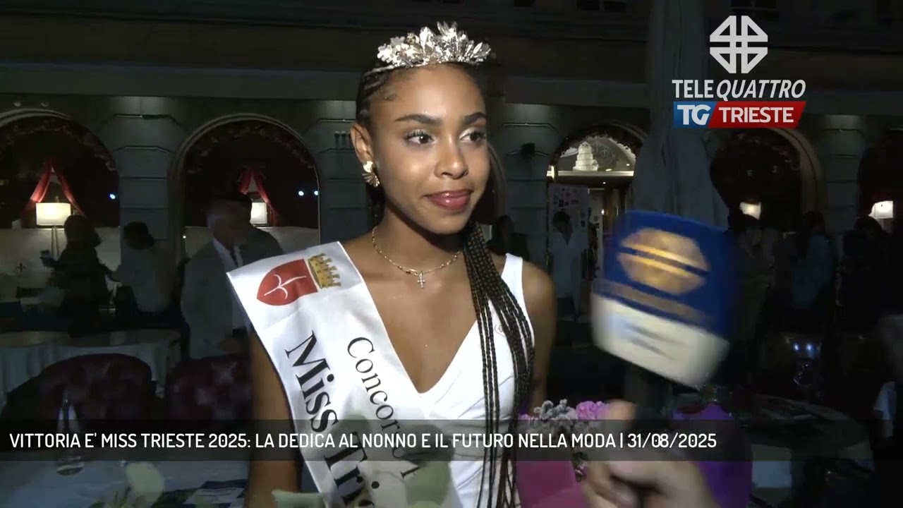 VITTORIA E' MISS TRIESTE 2025: LA DEDICA AL NONNO E IL FUTURO NELLA MODA | 31/08/2025