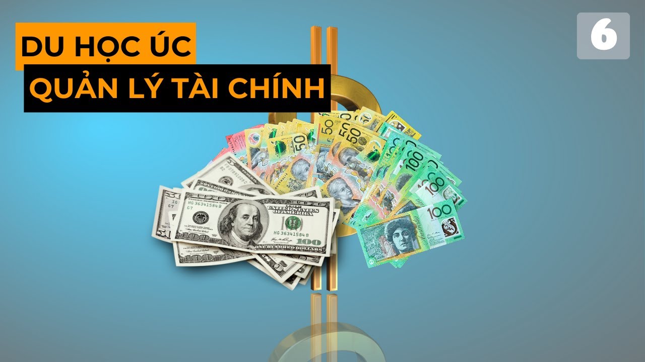 Du Học Úc Cần Chuẩn Bị Những Gì - Kỹ Năng Quản Lý Tài Chính Phần 4