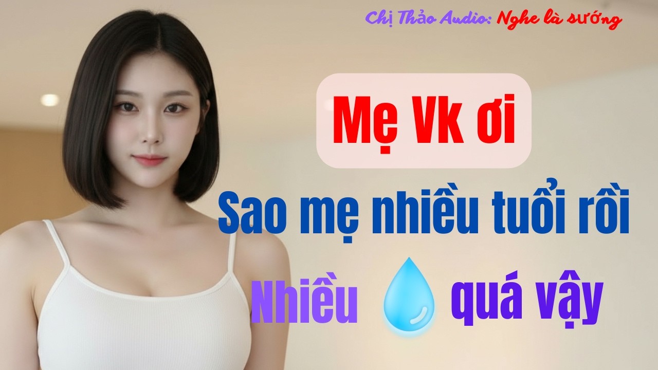 Chị Thảo Audio: Mẹ vợ trẻ đẹp và con rể nảy sinh tình cảm, câu chuyện tình yêu cấm kỵ gây tranh cãi