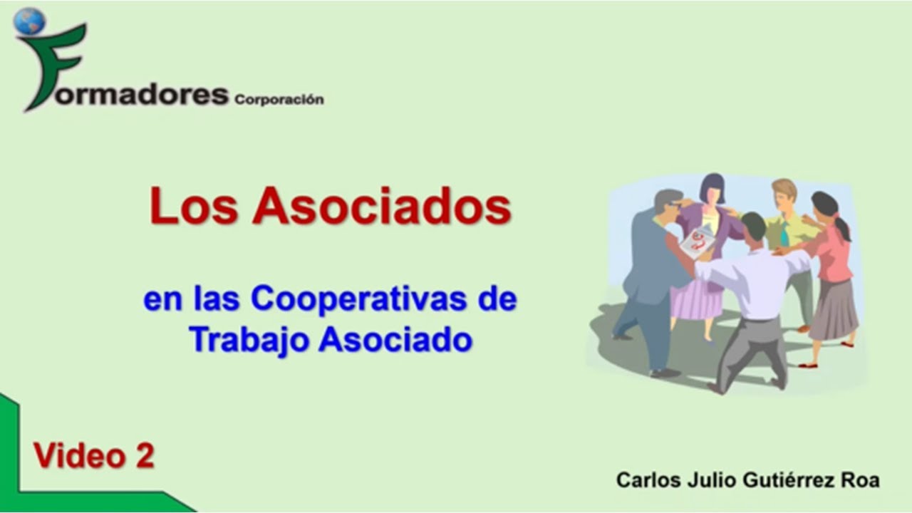 LOS ASOCIADOS EN LAS COOPERATIVAS DE TRABAJO ASOCIADO - VIDEO 2