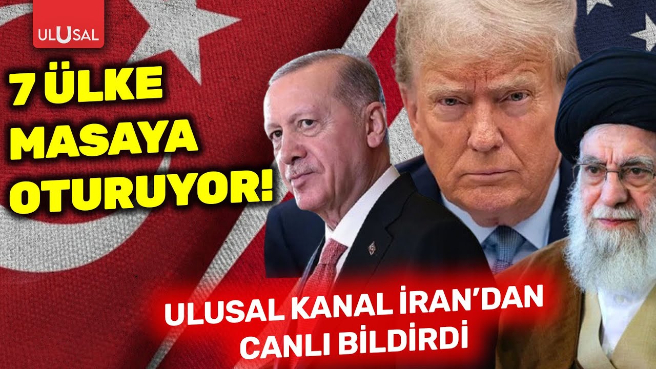 7 ülke masaya oturuyor: Ulusal Kanal, İran'dan canlı bildirdi!
