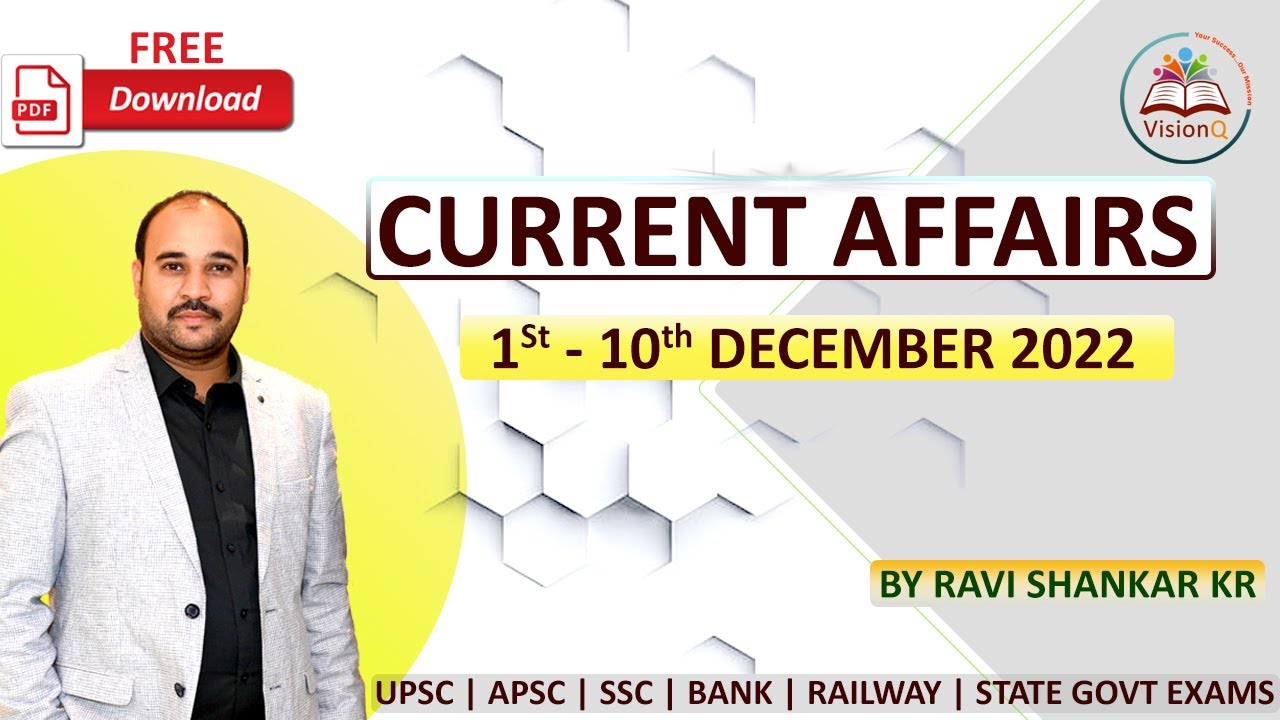 Current Affairs | 1 - 10 December 2022 | By Ravi Shankar Kr | #visionq