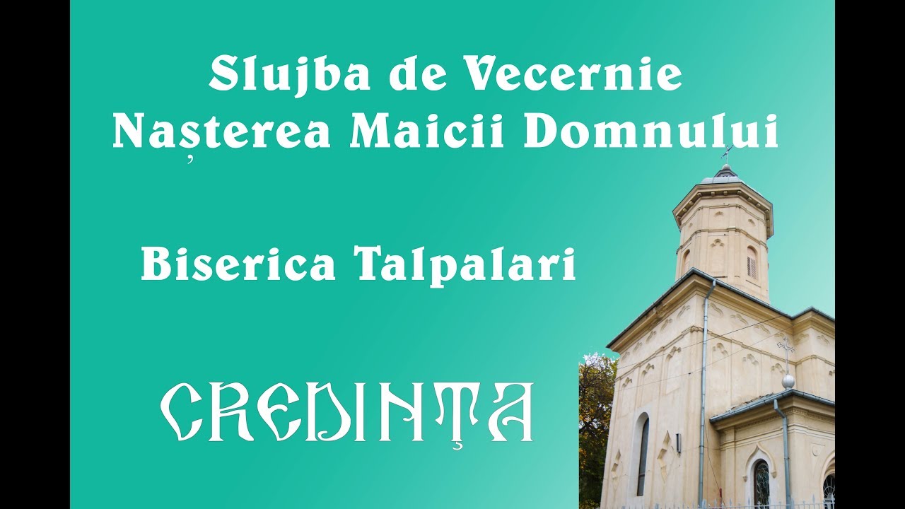 Slujba de vecernie a hramului Nasterea Maicii Domnului biserica Talpalari