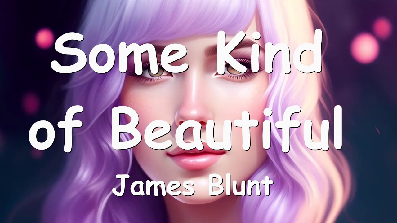 James Blunt &ndash; Some Kind of Beautiful (Lyrics) 💗♫