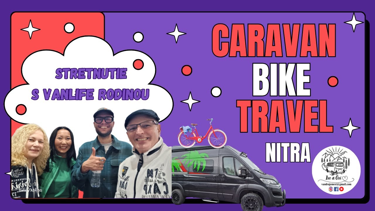 CARAVAN BIKE TRAVEL-Nitra 2025  a stretnutie s Vanlife rodinou ,Slovakia 