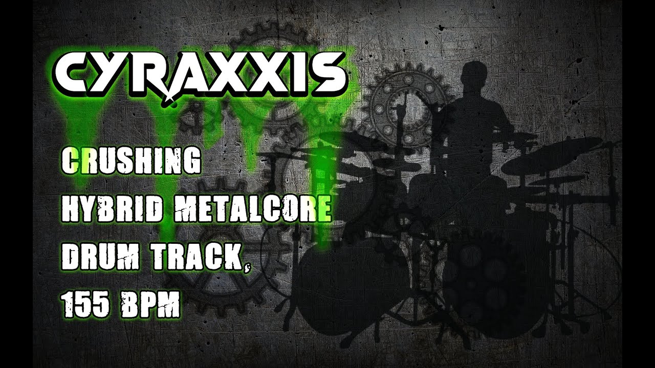 Cyraxxis - A Crushing Hybrid Metalcore Drum Track, 155 BPM