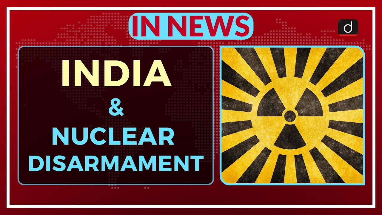 India And Nuclear Disarmament - In News