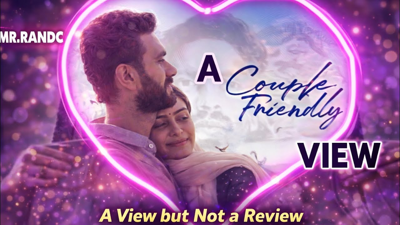 A Random VIEW On the movie 🎥 “COUPLE FRIENDLY”✨😌. (POV)VIEW✅,REVIEW ❌