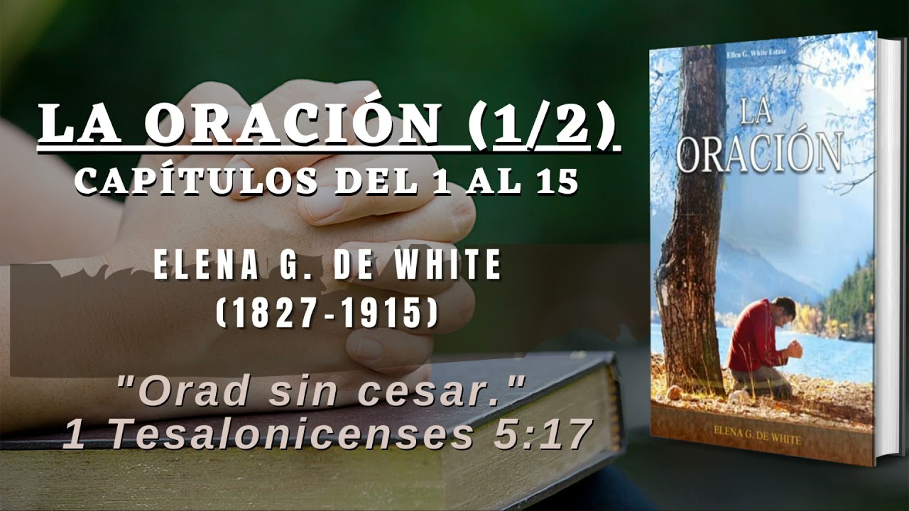 La Oración (1/2) (Caps. 1 al 15) - Elena G. de White // Audiolibro Cristiano Completo ¿Porque Orar?