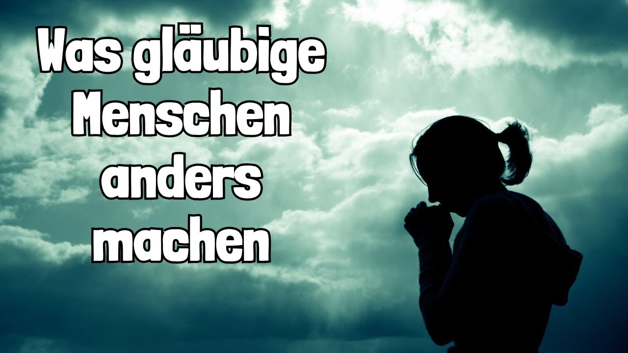 10 Dinge, die gl&auml;ubige Menschen anders machen