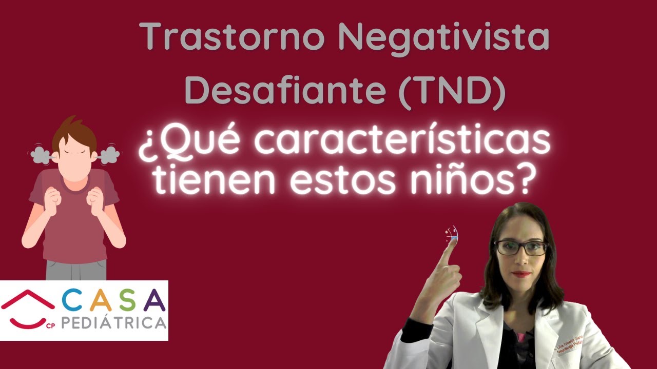 Neurologo Pediatra/ TRASTORNO NEGATIVISTA DESAFIANTE (TND) ¿QUE CARACTERISTICAS TIENEN ESTOS NIÑ@S?
