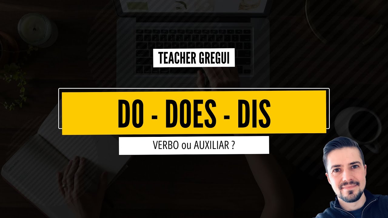 DO - DOES - DID [ Verbo ou Auxiliar? ]