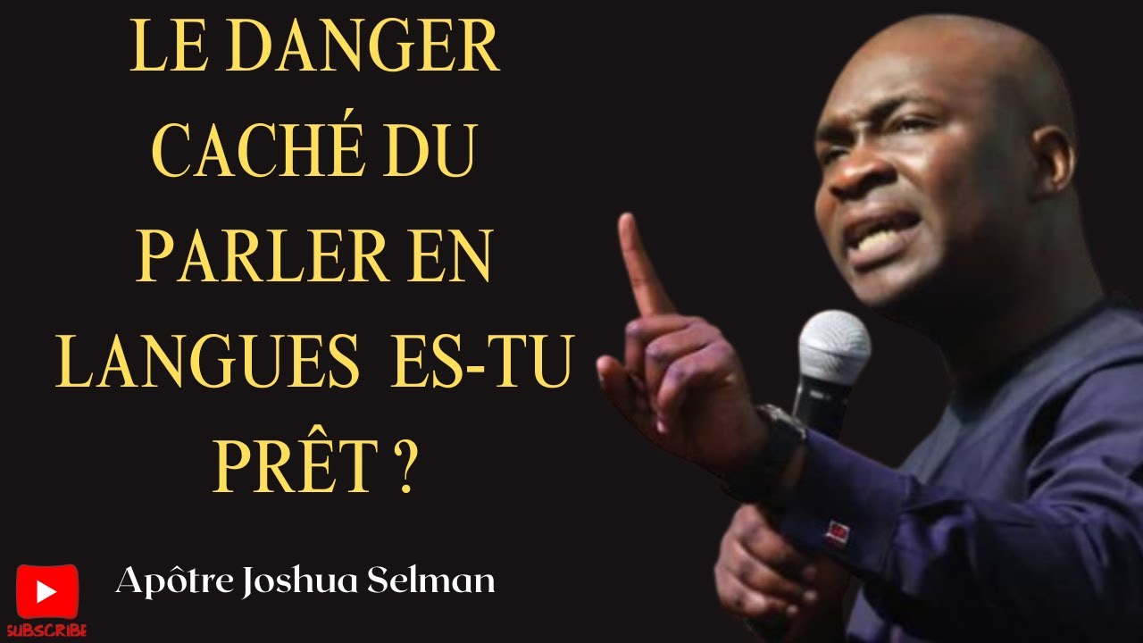 Parler en langues: y a‑t‑il un danger cach&eacute; ? - Ap&ocirc;tre Joshua Selman