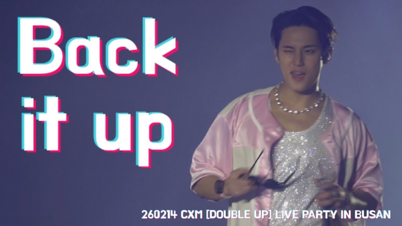 260214 CXM [DOUBLE UP] LIVE PARTY IN BUSAN - Back it up