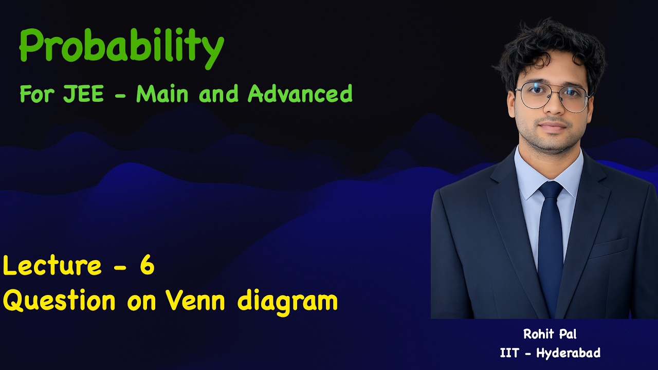 Probability | Lecture - 6 | JEE - Main And Advanced | ISI | CMI | Boards