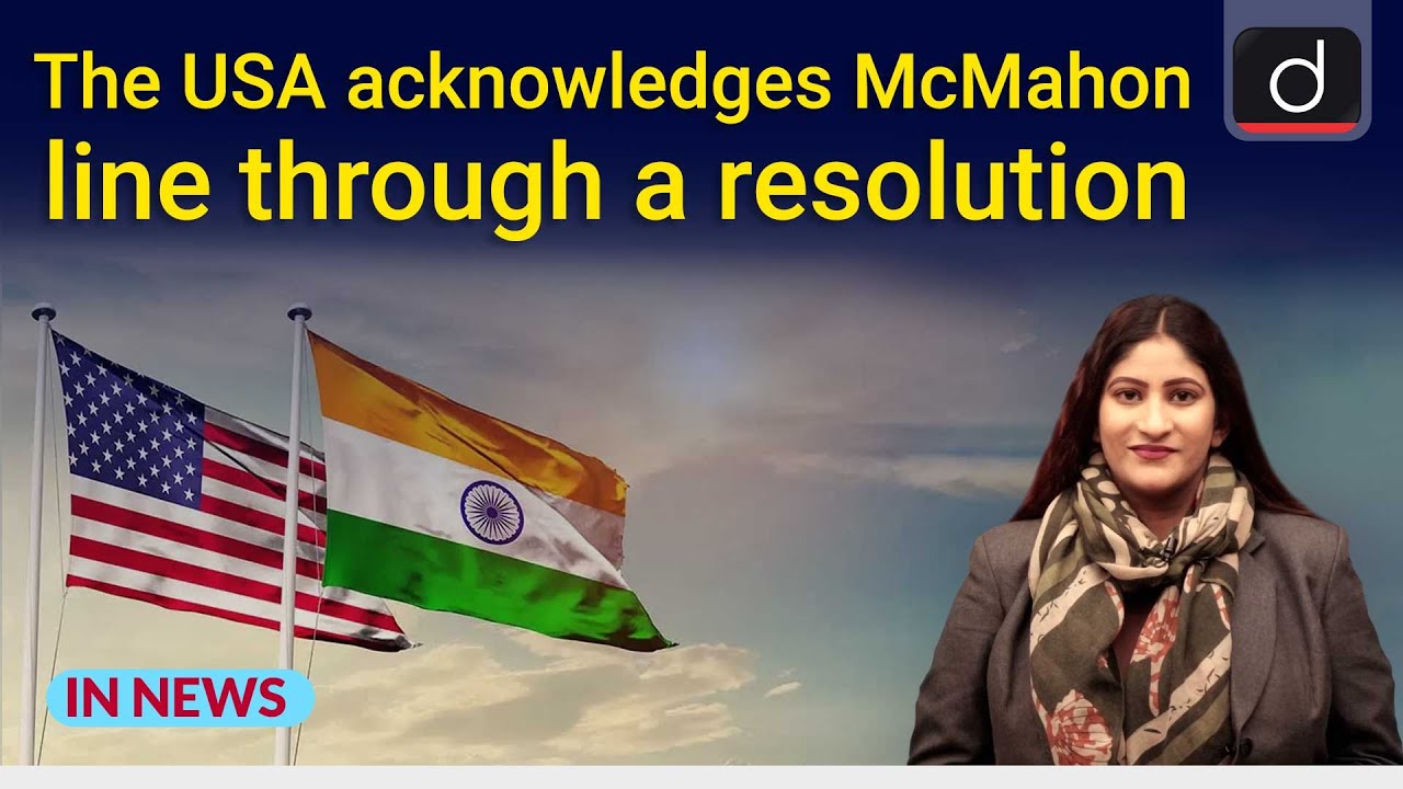 The USA acknowledges McMahon line through a resolution - IN NEWS | Drishti IAS English