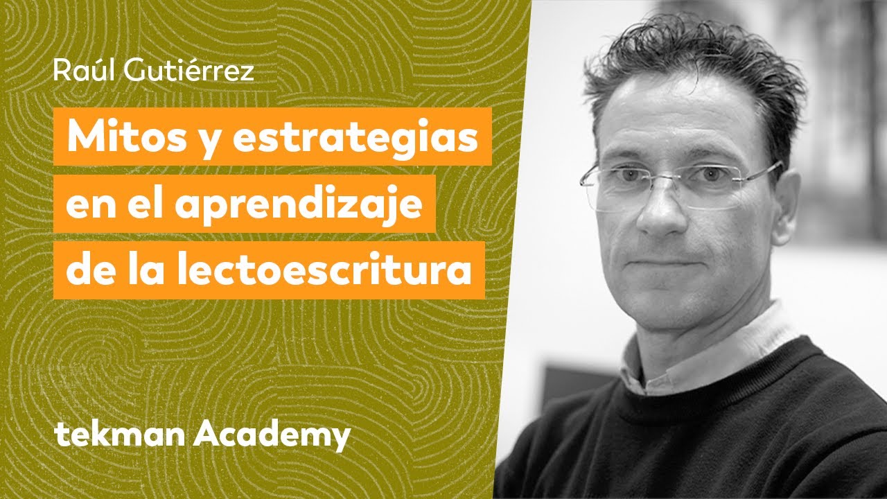Mitos y estrategias en el aprendizaje de la lectoescritura, con Raúl Gutiérrez | tekman Academy