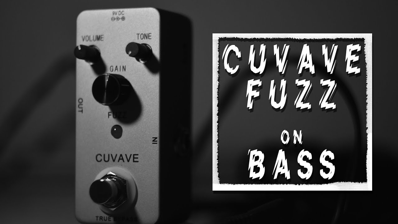 Cuvave Fuzz on BASS (24&euro; fuzz pedal)