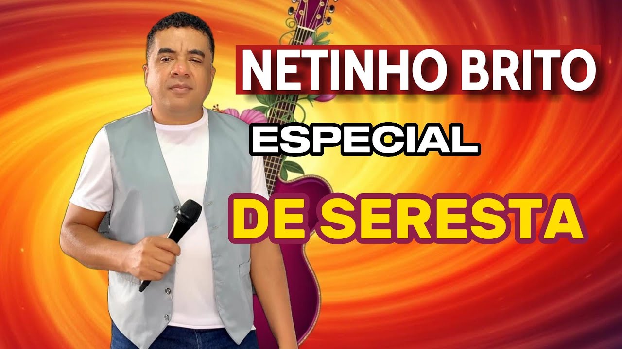 ESPECIAL DE SERESTA NETINHO BRITO AS MELHORES