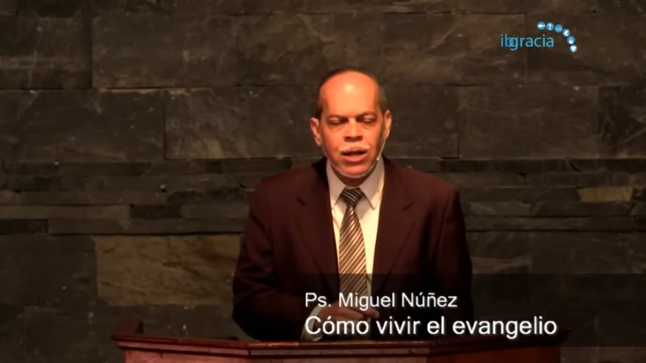 Cómo luce el evangelio en la vida diaria | Pastor Inv. Miguel Núñez | IBGracia