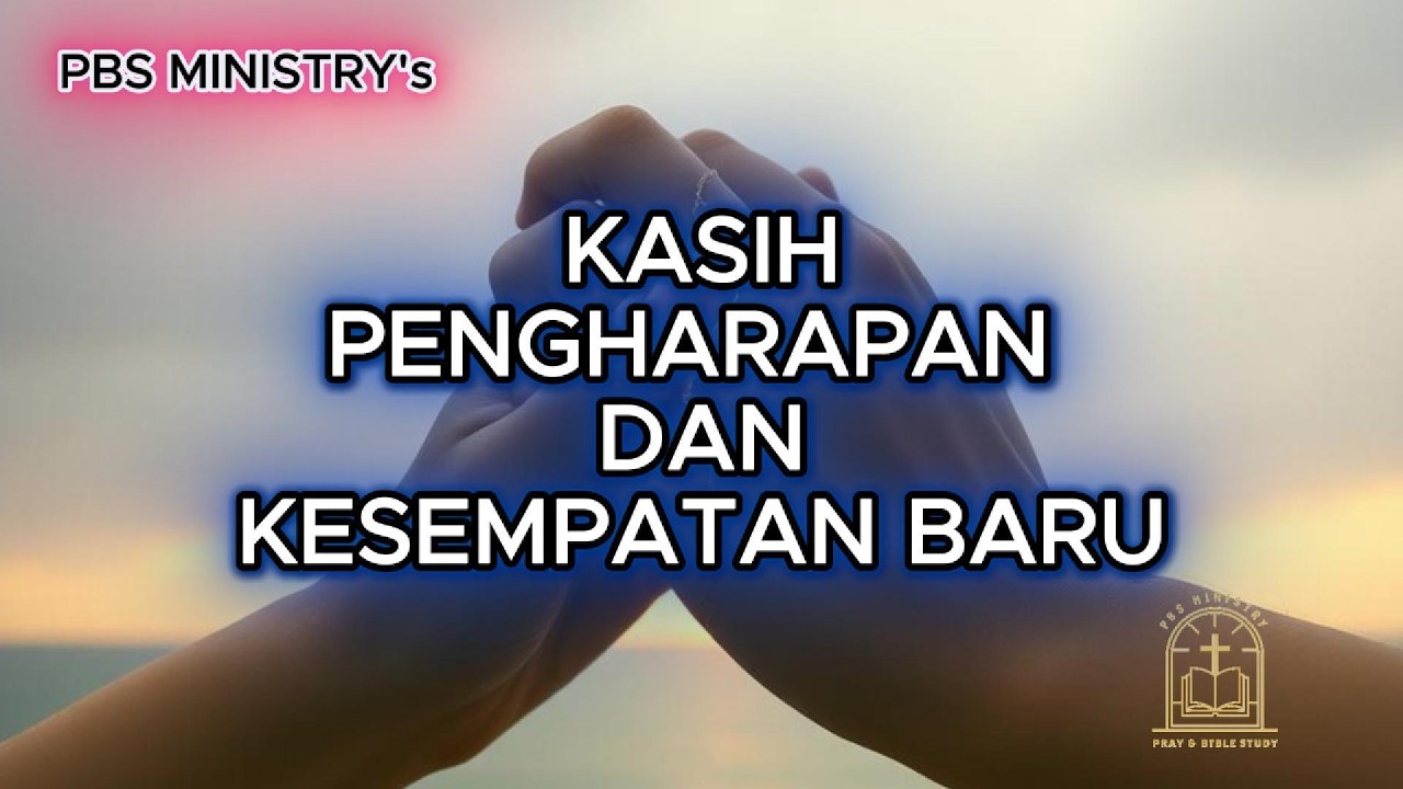 KASIH PENGHARAPAN DAN KESEMPATAN BARU By PBS MINISTRY's