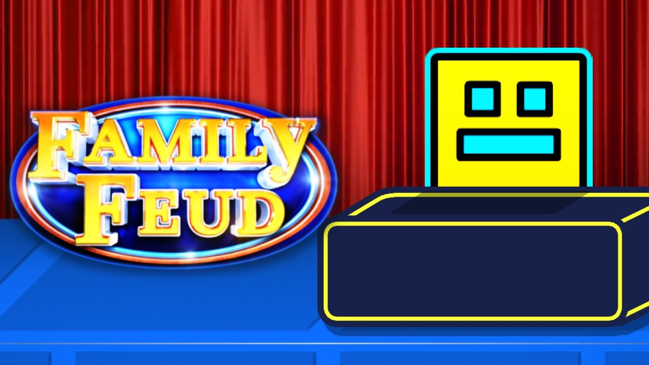 Geometry Dash FAMILY FEUD