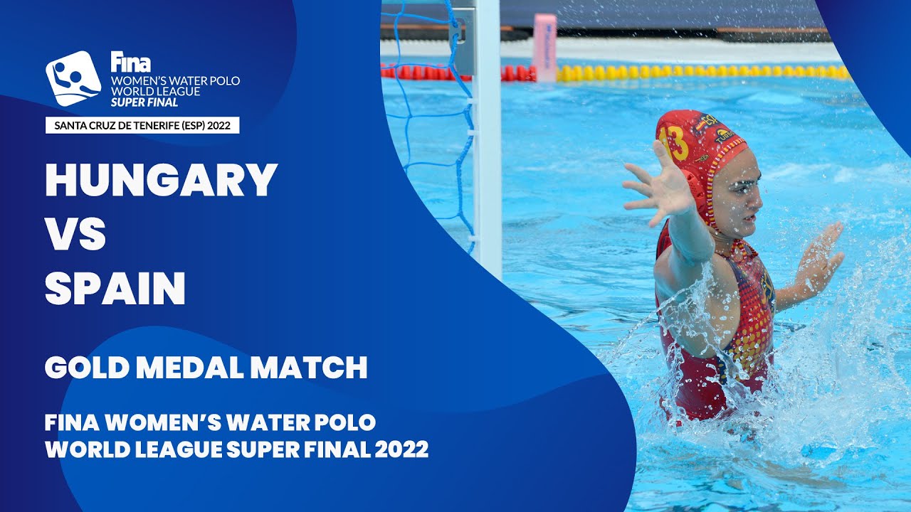 LIVE | Hungary vs Spain | GOLD MEDAL | Women’s Water Polo World League Super Final 2022