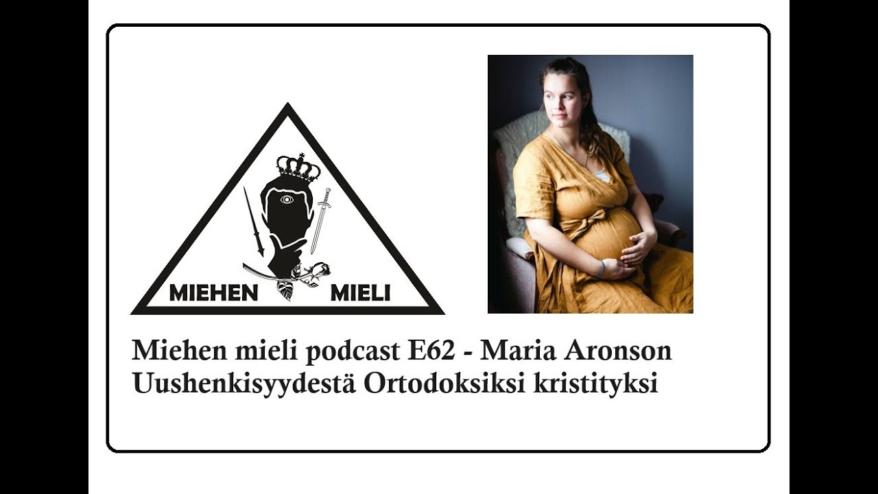 Miehen mieli podcast E62 - Maria Aronson - Uushenkisyydest&auml; ortodoksi kristityksi